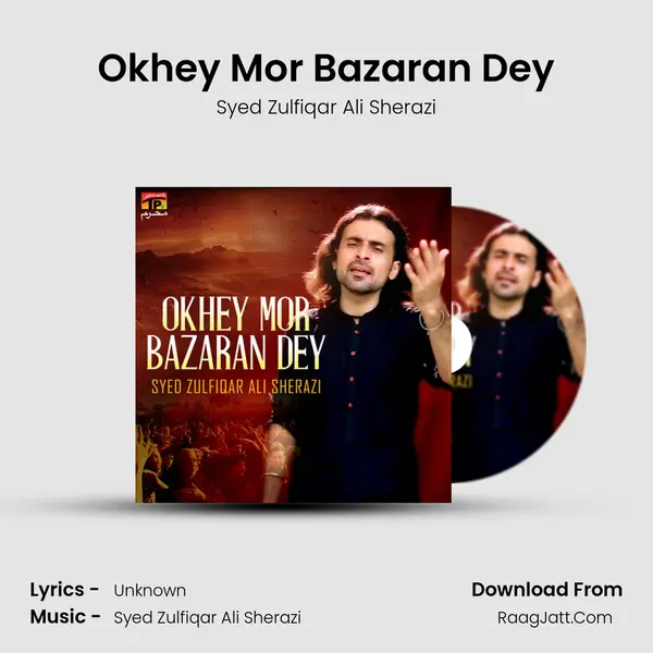 Okhey Mor Bazaran Dey MP3 Song by Syed Zulfiqar Ali Sherazi Cover