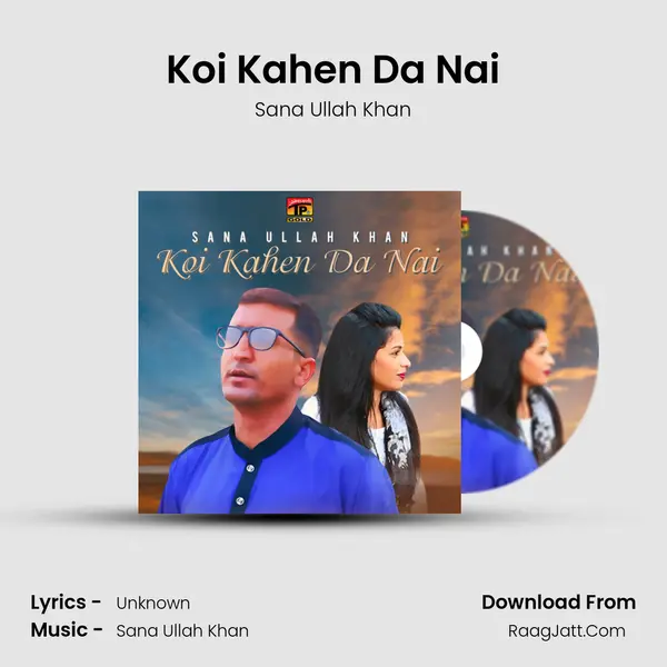 Koi Kahen Da Nai MP3 Song by Sana Ullah Khan Cover