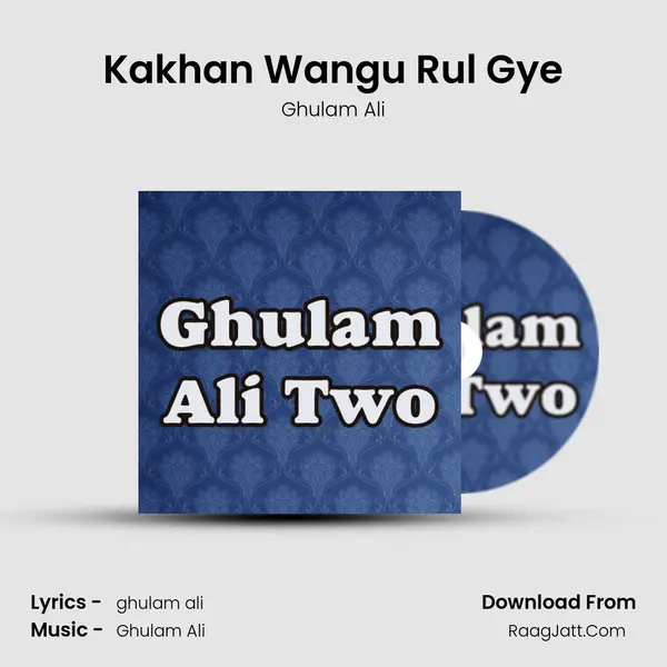 Kakhan Wangu Rul Gye MP3 Song by Ghulam Ali Cover