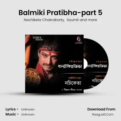 Balmiki Pratibha-part 5 MP3 Song by Nachiketa Chakraborty Cover