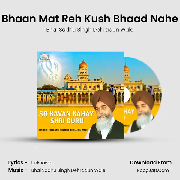 Bhaan Mat Reh Kush Bhaad Nahe MP3 Song by Bhai Sadhu Singh Dehradun Wale Cover