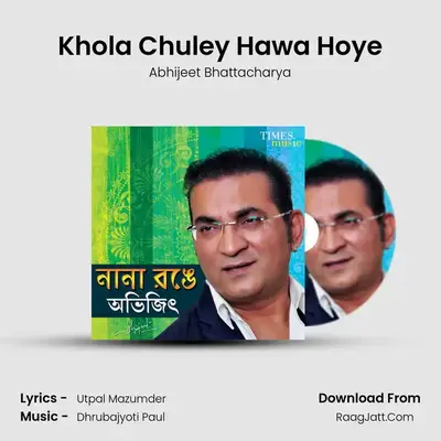 Khola Chuley Hawa Hoye MP3 Song by Abhijeet Bhattacharya Cover