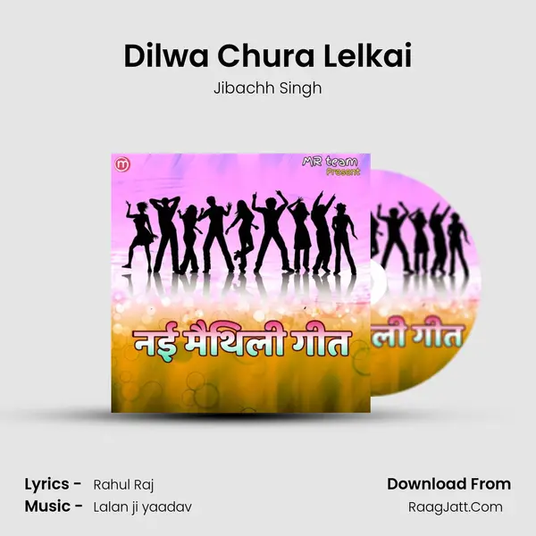 Dilwa Chura Lelkai MP3 Song by Jibachh Singh Cover
