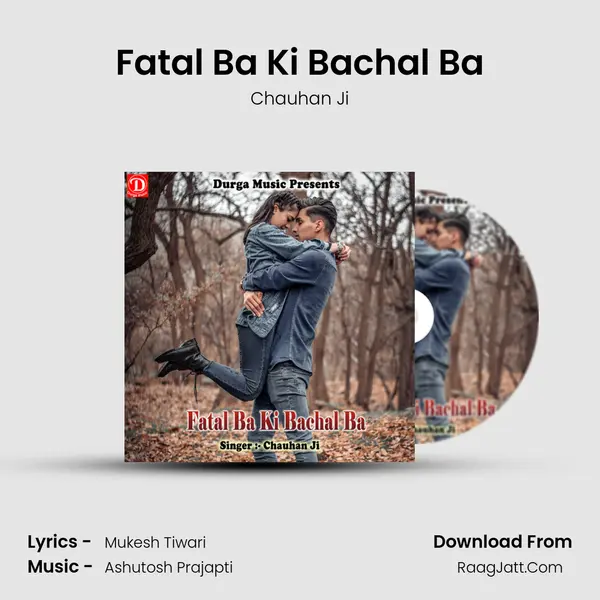 Fatal Ba Ki Bachal Ba - Chauhan Ji