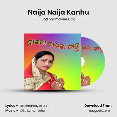 Naija Naija Kanhu - Jotshnamayee Dixit