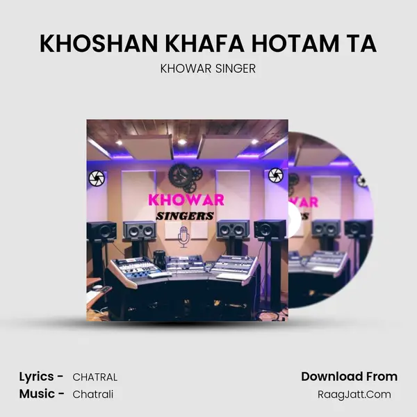KHOSHAN KHAFA HOTAM TA MP3 Song by KHOWAR SINGER Cover