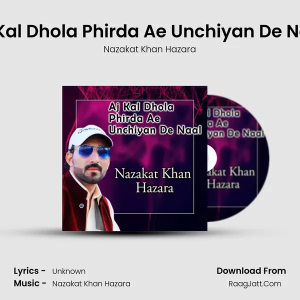 Aj Kal Dhola Phirda Ae Unchiyan De Naal mp3 song