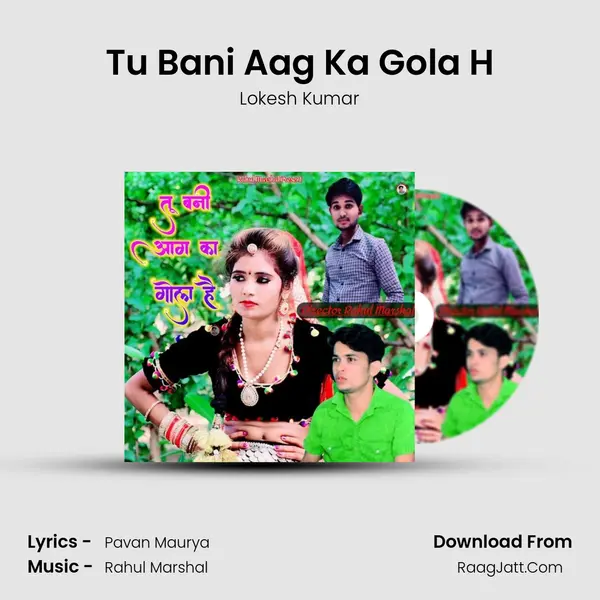 Tu Bani Aag Ka Gola H - Lokesh Kumar