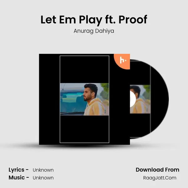 Let Em Play ft. Proof MP3 Song by Anurag Dahiya Cover