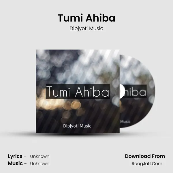 Tumi Ahiba - Dipjyoti Music