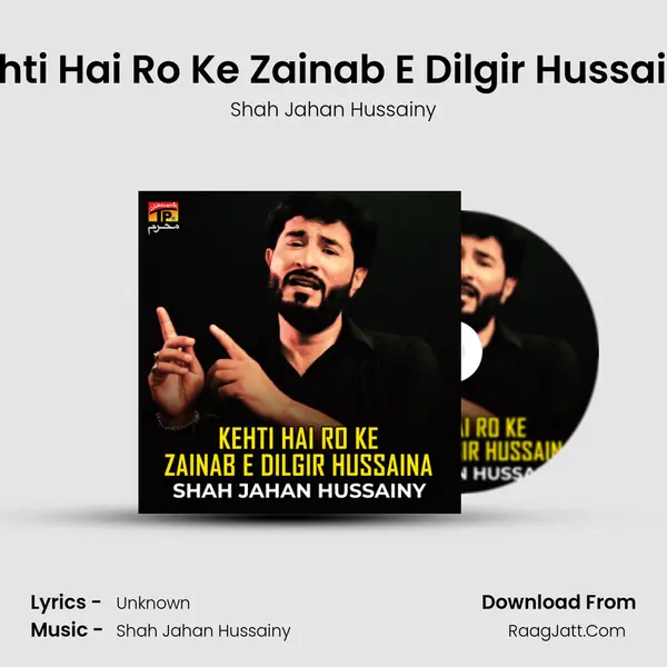 Kehti Hai Ro Ke Zainab E Dilgir Hussaina - Single - Shah Jahan Hussainy