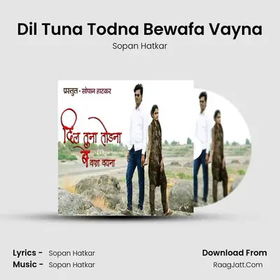 Dil Tuna Todna Bewafa Vayna - Sopan Hatkar
