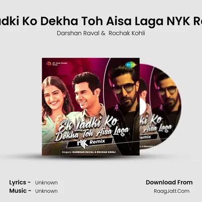 Ek Ladki Ko Dekha Toh Aisa Laga NYK Remix - Darshan Raval