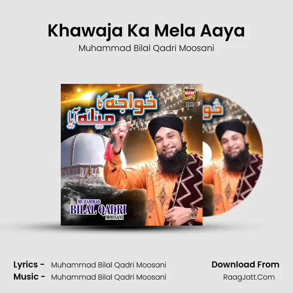 Khawaja Ka Mela Aaya - Muhammad Bilal Qadri Moosani