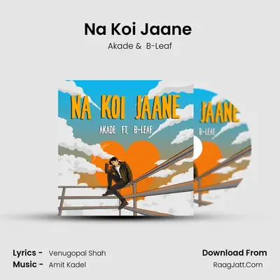 Na Koi Jaane (Feat. B-Leaf) MP3 Song by Akade Cover