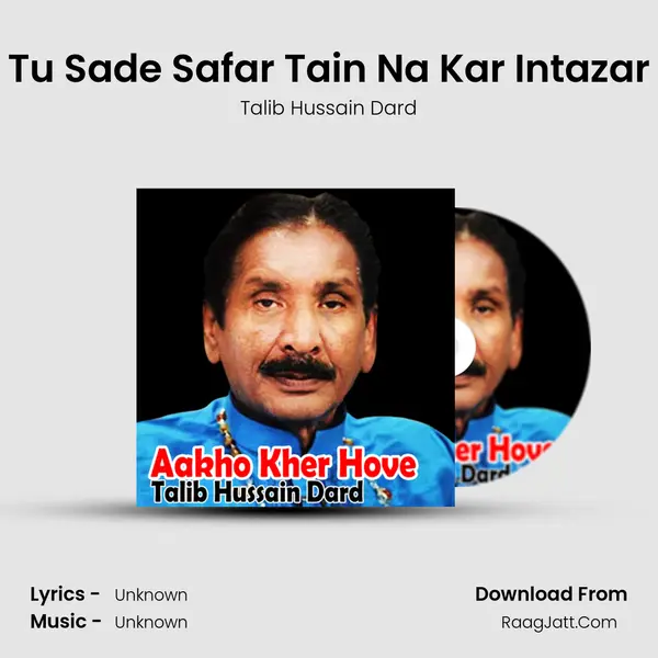 Tu Sade Safar Tain Na Kar Intazar MP3 Song by Talib Hussain Dard Cover