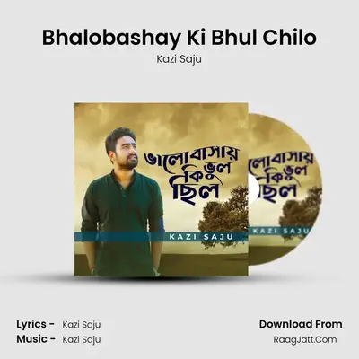 Bhalobashay Ki Bhul Chilo - Kazi Saju