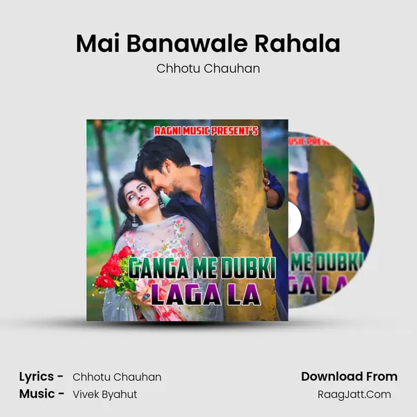 Mai Banawale Rahala MP3 Song by Chhotu Chauhan Cover
