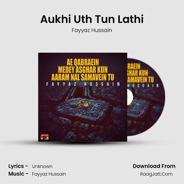 Aukhi Uth Tun Lathi MP3 Song by Fayyaz Hussain Cover