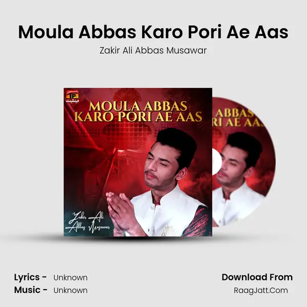 Moula Abbas Karo Pori Ae Aas MP3 Song by Zakir Ali Abbas Musawar Cover