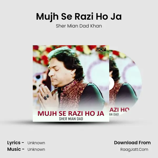 Mujh Se Razi Ho Ja MP3 Song by Sher Mian Dad Khan Cover