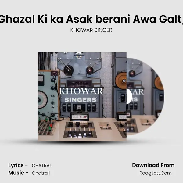 AkhtaZ Azam New khowar Ghazal Ki ka Asak berani Awa Galt_Singer Mansoor Shahbab. MP3 Song by KHOWAR SINGER Cover