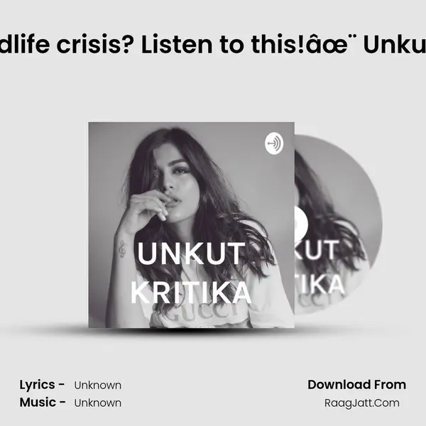 Facing a midlife crisis? Listen to this!âœ¨ Unkut Kritikaâœ¨ MP3 Song by  Cover