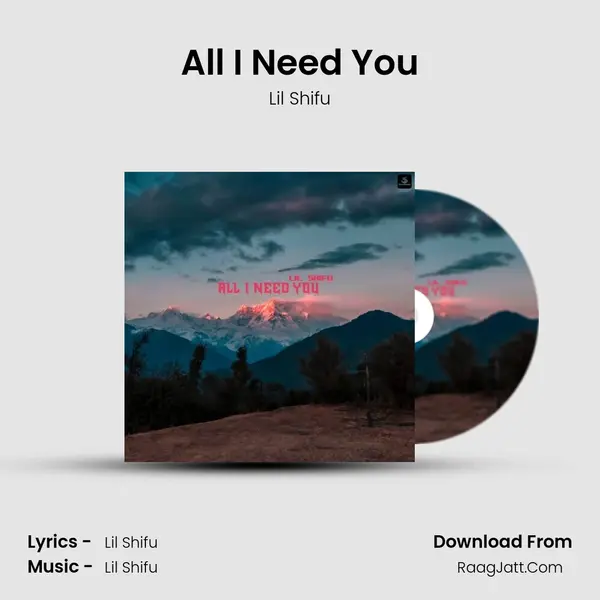 All I Need You MP3 Song by Lil Shifu Cover