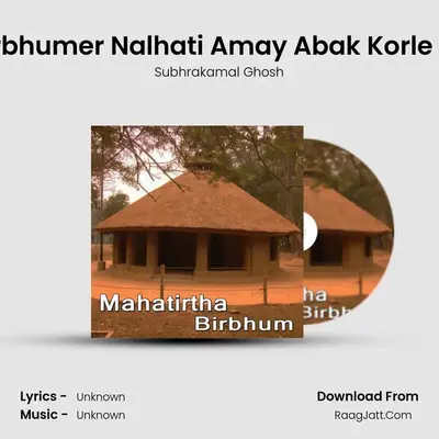 Birbhumer Nalhati Amay Abak Korle Re MP3 Song by Subhrakamal Ghosh Cover