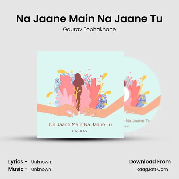 Na Jaane Main Na Jaane Tu MP3 Song by Gaurav Tophakhane Cover