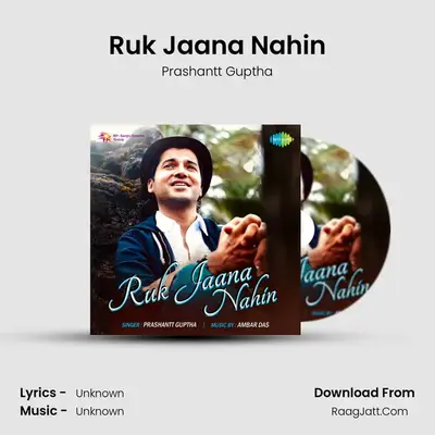 Ruk Jaana Nahin - Prashantt Guptha