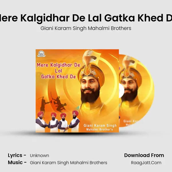 Mere Kalgidhar De Lal Gatka Khed De - Giani Karam Singh Mahalmi Brothers