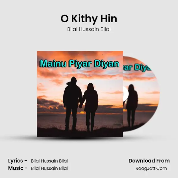 O Kithy Hin MP3 Song by Bilal Hussain Bilal Cover