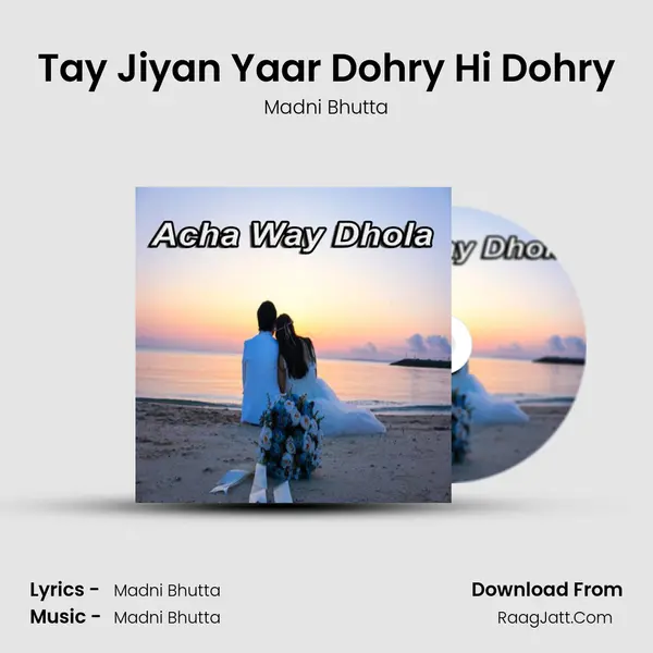 Tay Jiyan Yaar Dohry Hi Dohry MP3 Song by Madni Bhutta Cover