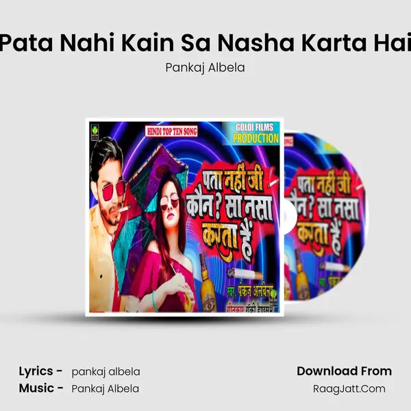 Pata Nahi Kain Sa Nasha Karta Hai - Pankaj Albela