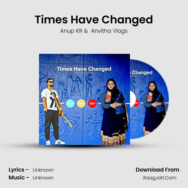 Times Have Changed MP3 Song by Anup KR Cover