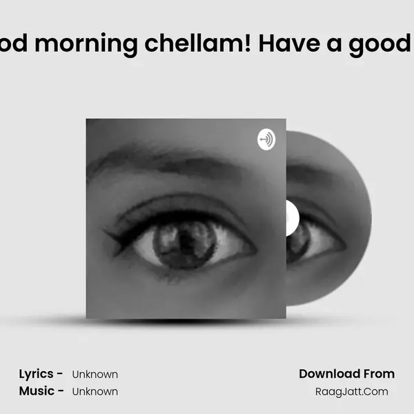 #8 Good morning chellam! Have a good day :D MP3 Song by  Cover