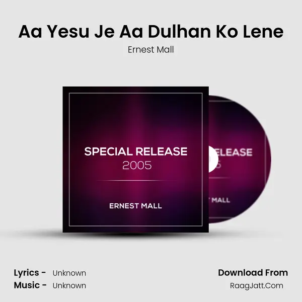 Aa Yesu Je Aa Dulhan Ko Lene MP3 Song by Ernest Mall Cover