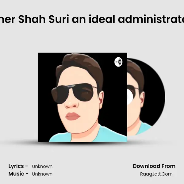 Sher Shah Suri an ideal administrator MP3 Song by  Cover