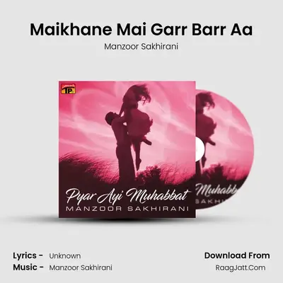 Maikhane Mai Garr Barr Aa mp3 song