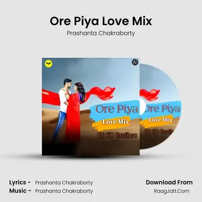 Ore Piya Love Mix MP3 Song by Prashanta Chakraborty Cover