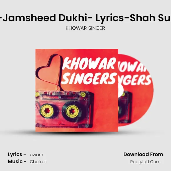 New Khowar Song -- Voice -Jamsheed Dukhi- Lyrics-Shah Subar Sabri--Â©Mughal_Stud MP3 Song by KHOWAR SINGER Cover