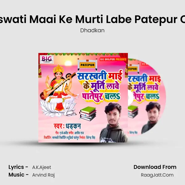 Saraswati Maai Ke Murti Labe Patepur Chala - Dhadkan