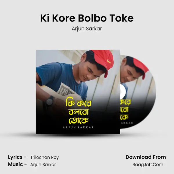 Ki Kore Bolbo Toke mp3 song
