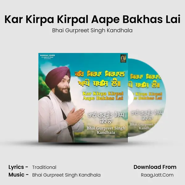 Kar Kirpa Kirpal Aape Bakhas Lai - Bhai Gurpreet Singh Kandhala