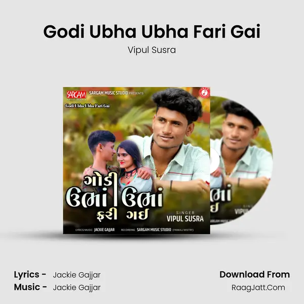 Godi Ubha Ubha Fari Gai - Vipul Susra