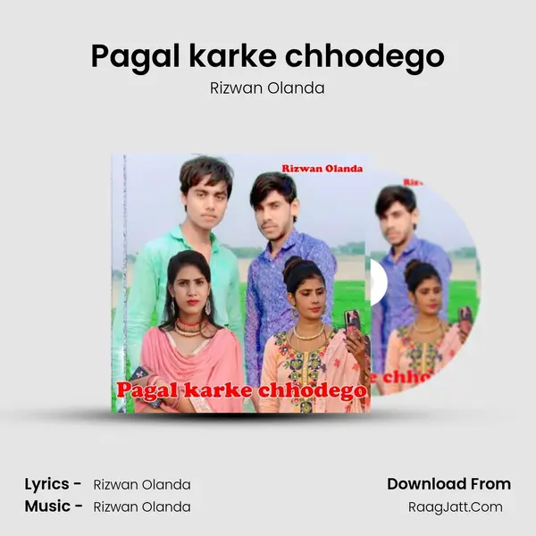 Pagal karke chhodego - Rizwan Olanda