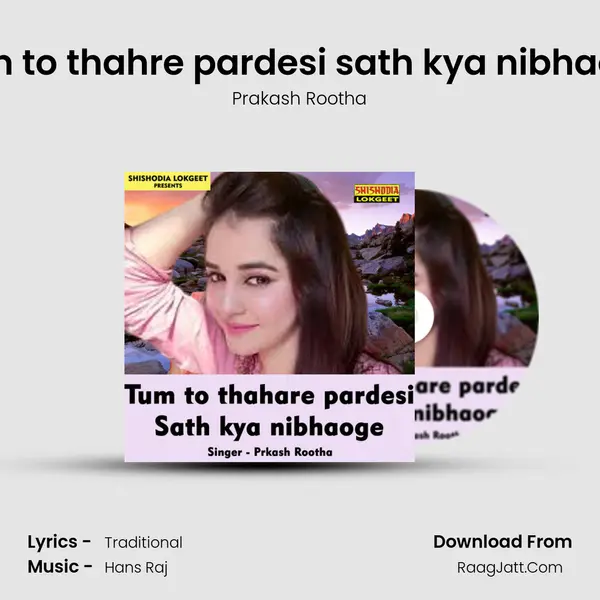 Tum to thahre pardesi sath kya nibhaoge - Prakash Rootha