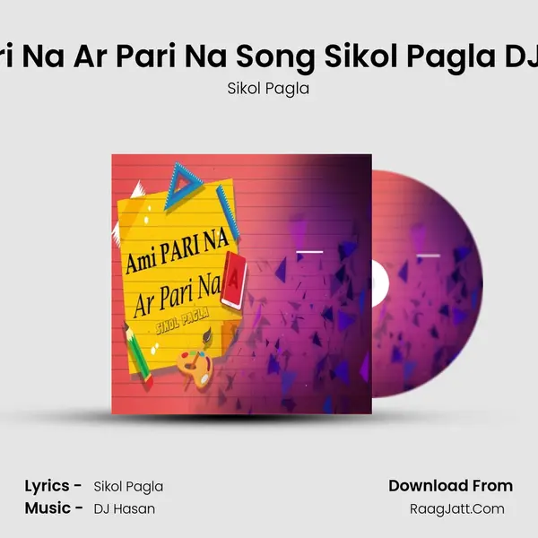 Ami Pari Na Ar Pari Na Song Sikol Pagla DJ HasaN MP3 Song by Sikol Pagla Cover