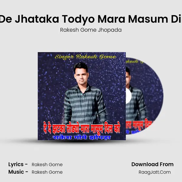 De De Jhataka Todyo Mara Masum Dil Ko MP3 Song by Rakesh Gome Jhopada Cover